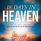 18 Days in Heaven: I Left My Body. I Met Jesus. What He Told Me Will Alter Your Eternity cover image