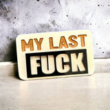 My Last Fuck | Wood Magnet
