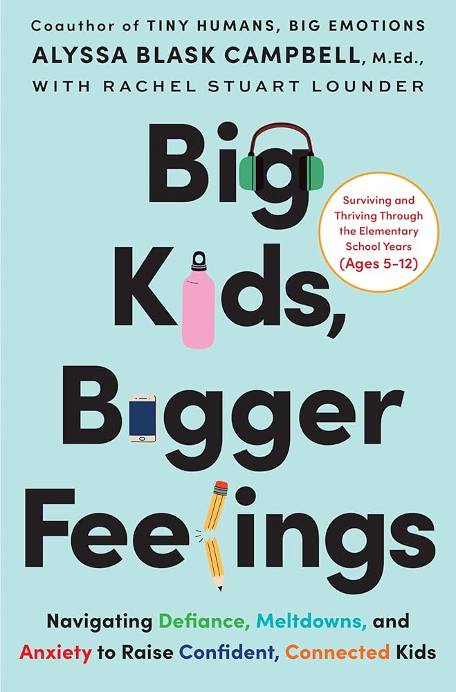 Big Kids, Bigger Feelings: Navigating Defiance, Meltdowns, and Anxiety to Raise Confident, Connected Kids cover image