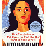 Autoimmunity and the Good Girls: How Permission to Put Ourselves First Has the Power to Keep Us Well cover image
