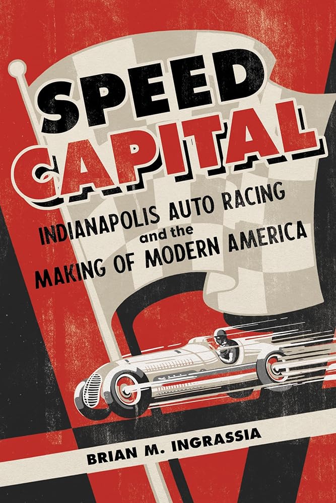 Speed Capital: Indianapolis Auto Racing and the Making of Modern America (Sport and Society) cover image