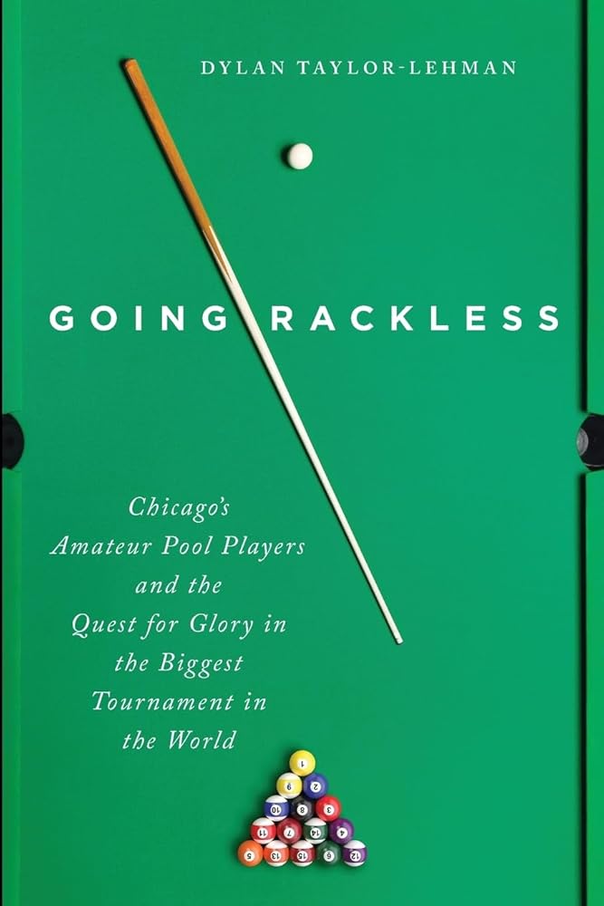 Going Rackless: Chicago’s Amateur Pool Players and the Quest for Glory in the Biggest Tournament in the World cover image