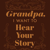 Grandfather, I Want to Hear Your Story: A Grandfather's Guided Journal to Share His Life and His Love cover image