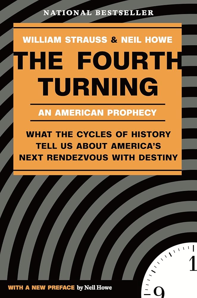 The Fourth Turning: An American Prophecy - What the Cycles of History Tell Us About America's Next Rendezvous with Destiny cover image