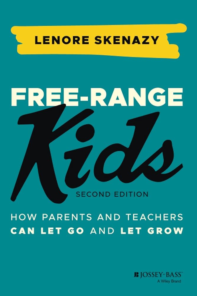 Free-Range Kids: How Parents and Teachers Can Let Go and Let Grow cover image