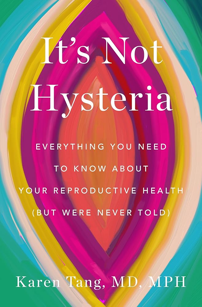 It's Not Hysteria: Everything You Need to Know About Your Reproductive Health (but Were Never Told) cover image