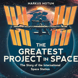 The Greatest Project in Space: The Story of the International Space Station cover image