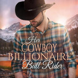 Her Cowboy Billionaire Bull Rider: An Everett Sisters Novel (Christmas in Coral Canyon(tm)) cover image