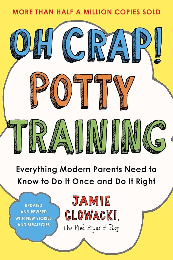 Oh Crap! Potty Training: Everything Modern Parents Need to Know to Do It Once and Do It Right (1) (Oh Crap Parenting) cover image