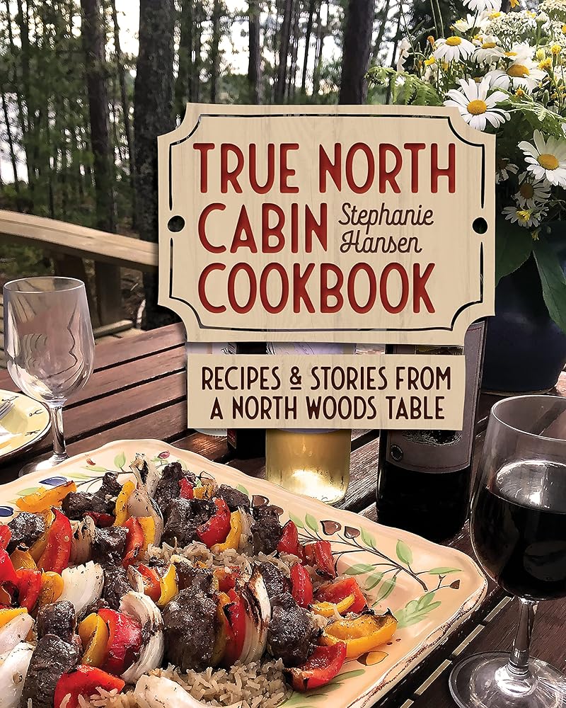 True North Cabin Cookbook: Recipes and Stories from a North Woods Table cover image