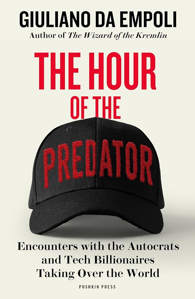 The Hour of the Predator: Encounters with the Autocrats and Tech Billionaires Taking Over the World cover image