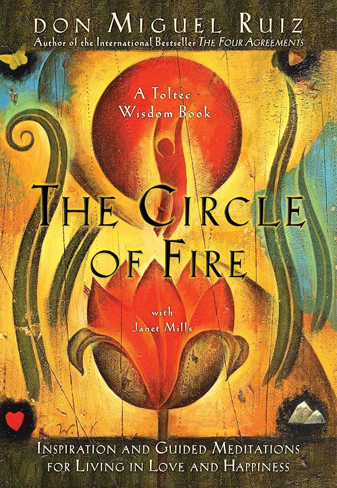 The Circle of Fire: Inspiration and Guided Meditations for Living in Love and Happiness (Prayers: A Communion with Our Creator) (A Toltec Wisdom Book) cover image