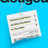 Gouged: The End of a Fair Price--and What That Means for Your Wallet cover image