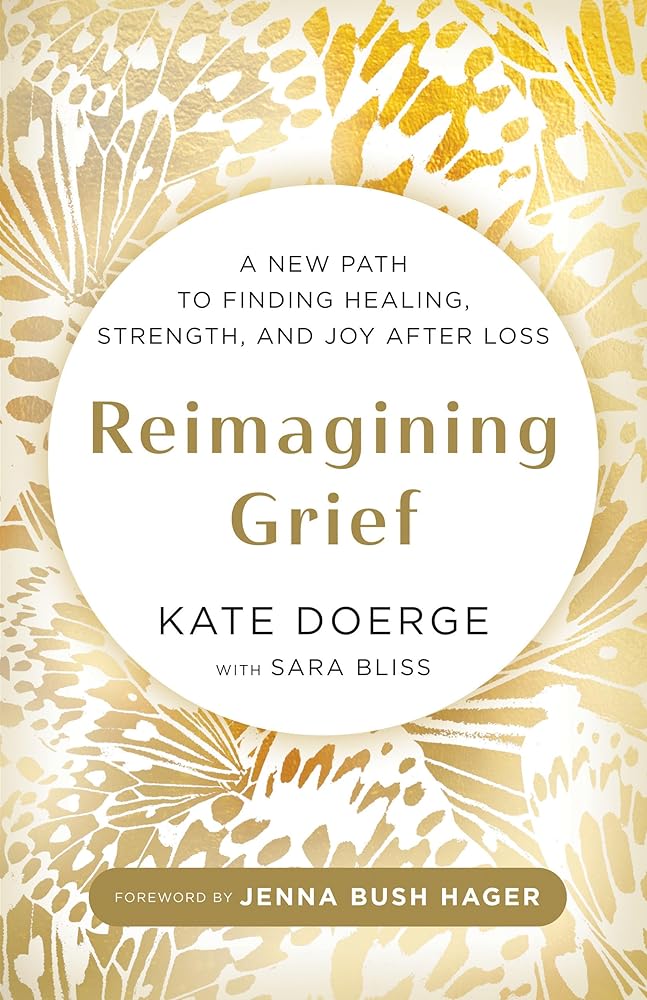 Reimagining Grief: A New Path to Finding Healing, Strength, and Joy after Loss cover image