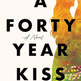 A Forty Year Kiss: A Novel cover image