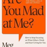 Are You Mad at Me?: How to Stop Focusing on What Others Think and Start Living for You cover image