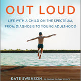 Autism Out Loud: Life with a Child on the Spectrum, from Diagnosis to Young Adulthood―Moving Stories and Parenting Lessons Learned from Three Mothers of Children with Autism cover image
