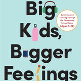 Big Kids, Bigger Feelings: Navigating Defiance, Meltdowns, and Anxiety to Raise Confident, Connected Kids cover image