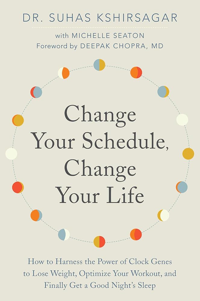 Change Your Schedule, Change Your Life: How to Harness the Power of Clock Genes to Lose Weight, Optimize Your Workout, and Finally Get a Good Night's Sleep cover image