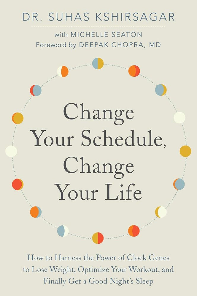 Change Your Schedule, Change Your Life: How to Harness the Power of Clock Genes to Lose Weight, Optimize Your Workout, and Finally Get a Good Night's Sleep cover image