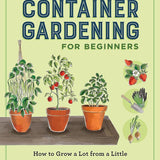 Container Gardening for Beginners: How to Grow a Lot from a Little cover image