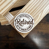 Officially Retired Not My Problem Anymore | Wood Magnet