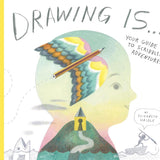 Drawing Is ...: Your Guide to Scribbled Adventures cover image