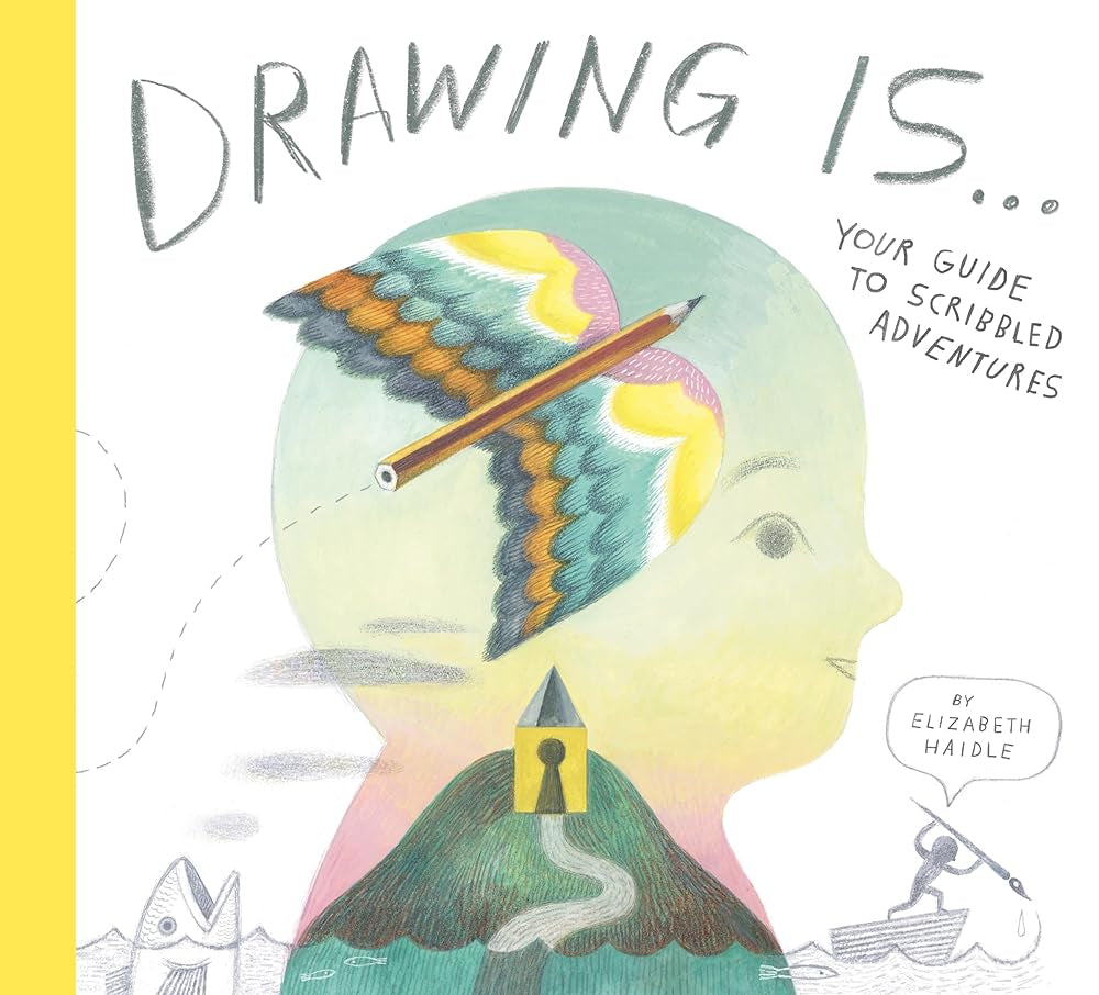 Drawing Is ...: Your Guide to Scribbled Adventures cover image