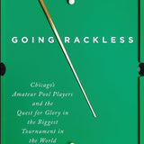 Going Rackless: Chicago’s Amateur Pool Players and the Quest for Glory in the Biggest Tournament in the World cover image