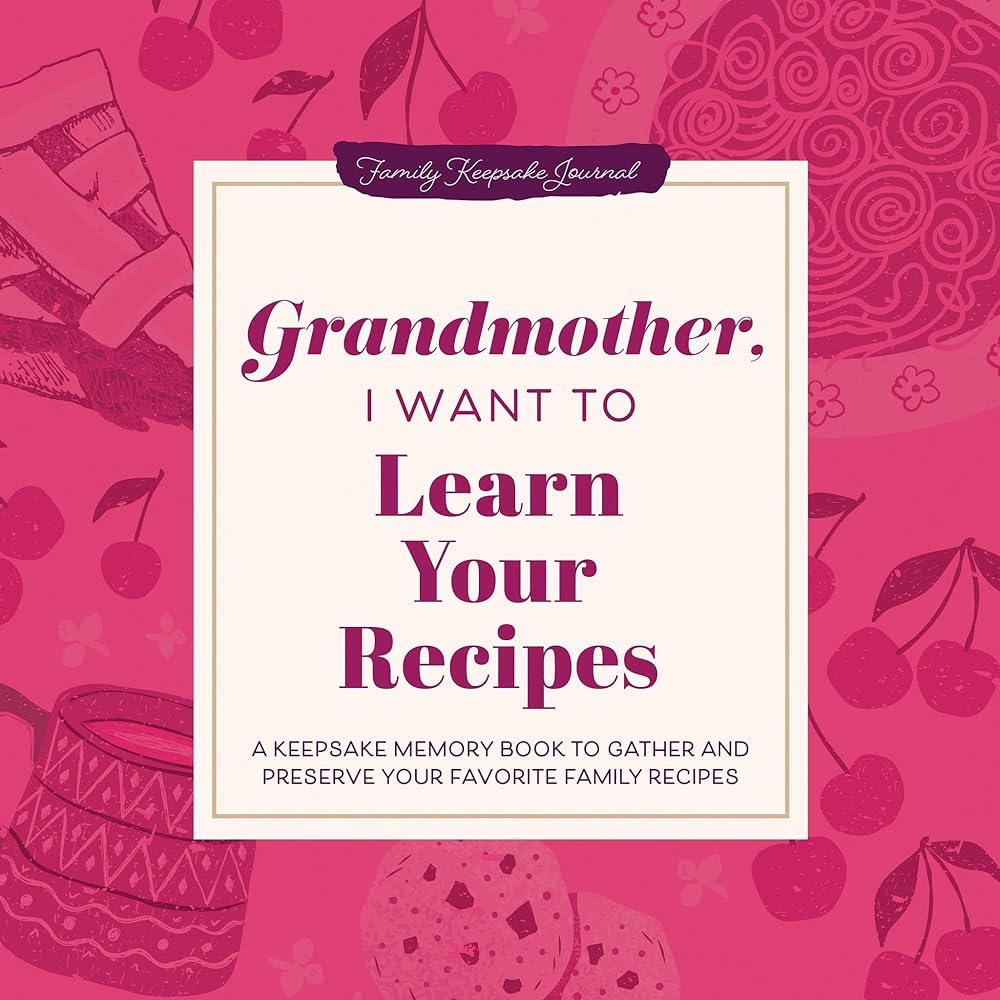 Grandmother, I Want to Learn Your Recipes: A Keepsake Memory Book to Gather and Preserve Your Favorite Family Recipes (Hear Your Story Books) cover image