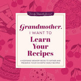 Grandmother, I Want to Learn Your Recipes: A Keepsake Memory Book to Gather and Preserve Your Favorite Family Recipes (Hear Your Story Books) cover image