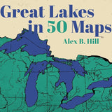 Great Lakes in 50 Maps cover image