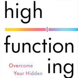 High Functioning: Overcome Your Hidden Depression and Reclaim Your Joy cover image