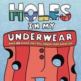 Holes in My Underwear: Over 100 Poems That Will Knock Your Socks Off cover image