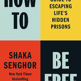 How to Be Free: A Proven Guide to Escaping Life's Hidden Prisons cover image