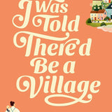 I Was Told There'd Be a Village: Transforming Motherhood through the Power of Connection cover image