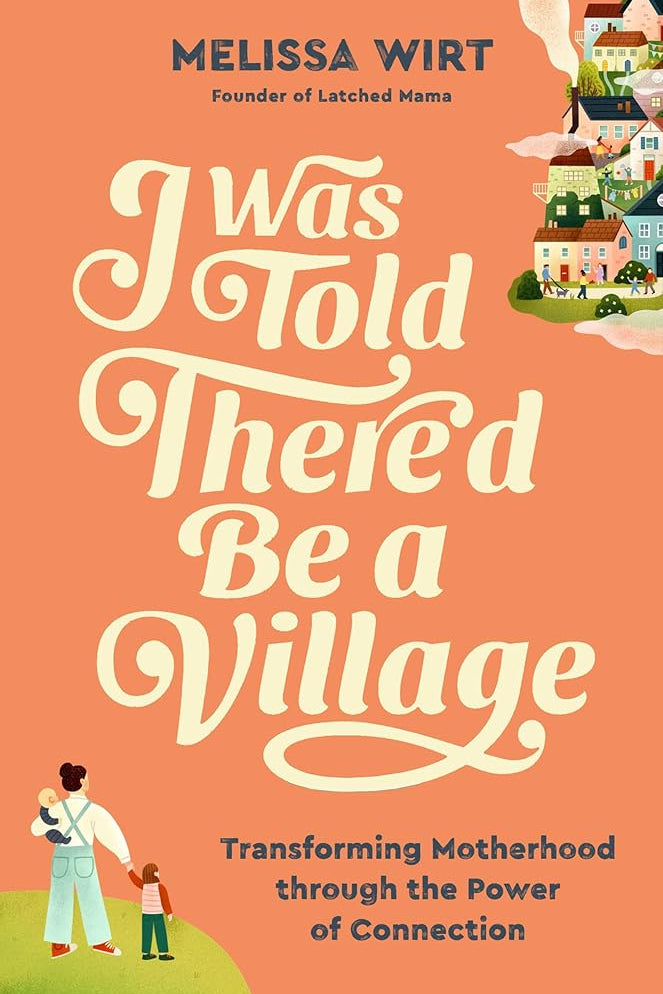 I Was Told There'd Be a Village: Transforming Motherhood through the Power of Connection cover image