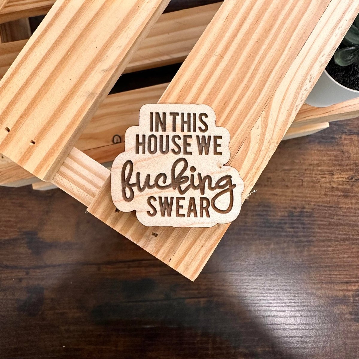 In This House We Fucking Swear | Wood Magnet - Pages & Parcels