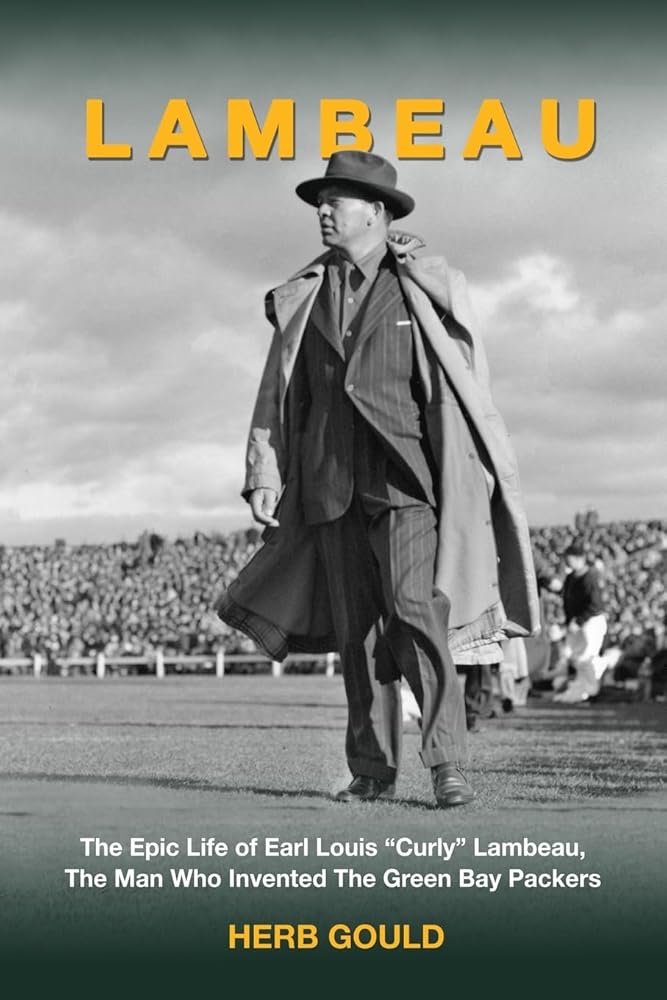 Lambeau: The Epic Life of Earl Louis "Curly" Lambeau, the Man Who Invented the Green Bay Packers cover image