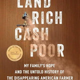 Land Rich, Cash Poor: My Family's Hope and the Untold History of the Disappearing American Farmer cover image