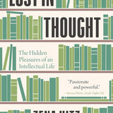 Lost in Thought: The Hidden Pleasures of an Intellectual Life cover image