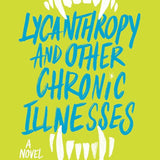 Lycanthropy and Other Chronic Illnesses: A Novel cover image