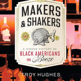 Makers & Shakers: A Hidden History of Black Americans in Booze (American Palate) cover image