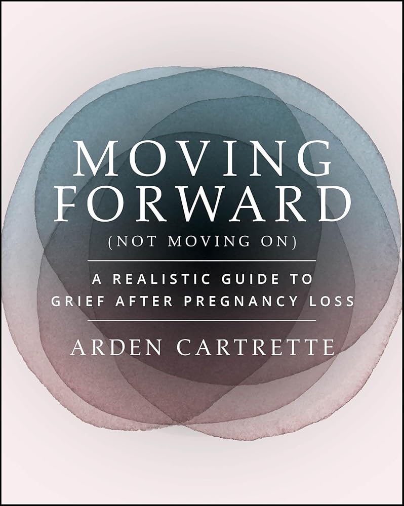 Moving Forward, Not Moving On: A Realistic Guide to Grief After Pregnancy Loss cover image