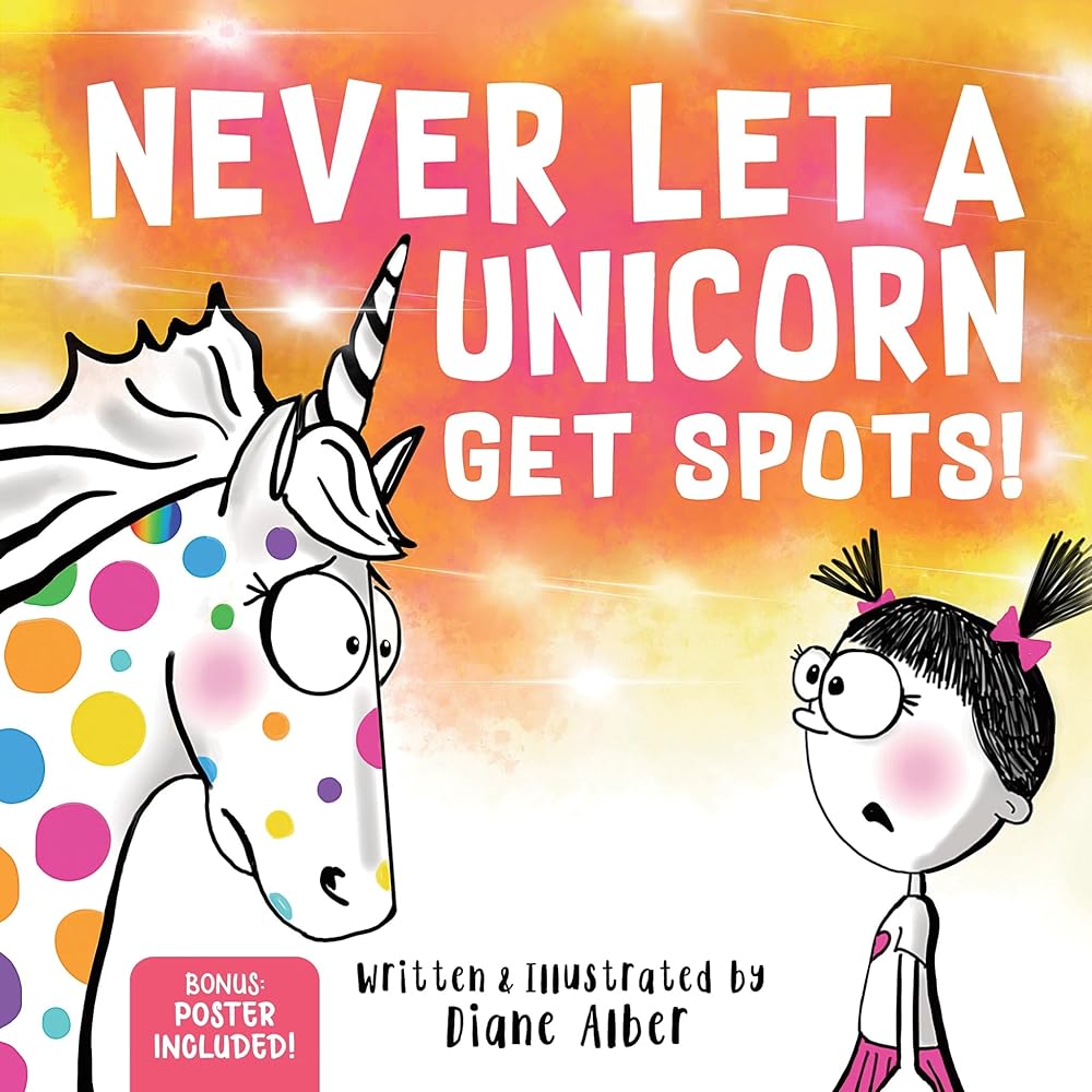 Never Let a Unicorn Get Spots: A Funny Picture Book for the Little Doctors in Your Life! cover image