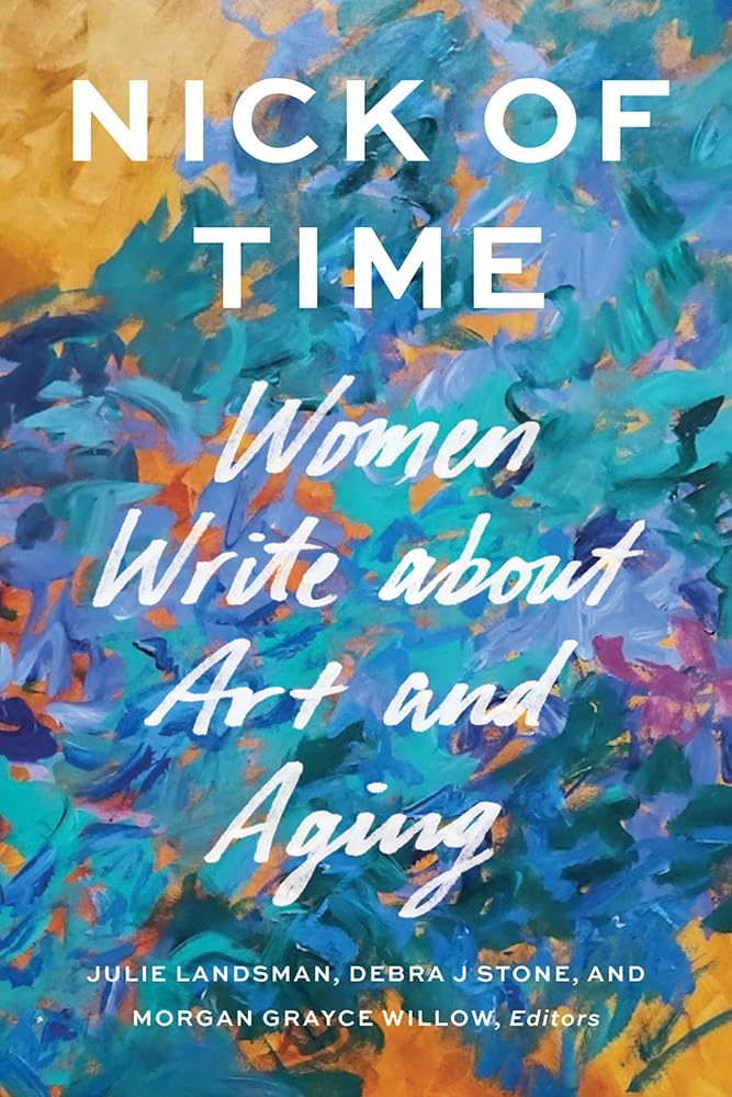 Nick of Time: Women Write about Art and Aging cover image
