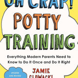 Oh Crap! Potty Training: Everything Modern Parents Need to Know to Do It Once and Do It Right (1) (Oh Crap Parenting) cover image