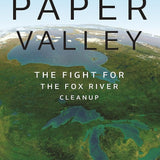 Paper Valley: The Fight for the Fox River Cleanup (Great Lakes Books) cover image