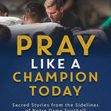 Pray Like a Champion Today: Sacred Stories from the Sidelines of Notre Dame Football cover image