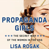 Propaganda Girls: The Secret War of the Women in the OSS cover image